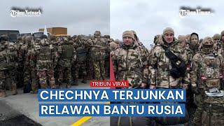 Chechnya Kembali Kirim Pasukan untuk Bantu Rusia Bertempur Lawan Ukraina