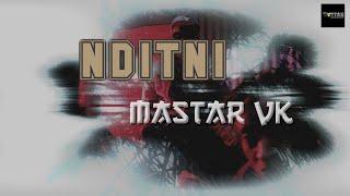 Mastar VK - NDITNI (Official Music Video) prod by @beatkidd