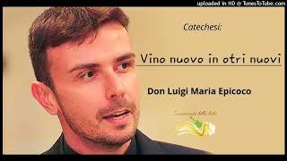 Vino nuovo in otri nuovi.- Don Luigi Maria Epicoco