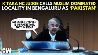 WATCH: Karnataka HC Judge Calls Muslim-Dominated locality In Bengaluru As ‘Pakistan’, Sparks Outrage