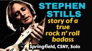 Stephen Stills Story Of A True Rock & Roll Badass; CSNY, Buffalo Springfield, Manassas, Stills.