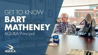 Get to Know Bart Matheney, AQUILA Principal