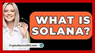 What Is Solana? - CryptoBasics360.com