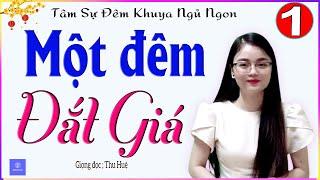Truyện Hay Nhất 2025 - MỘT ĐÊM ĐẮT GIÁ - Tập 1 -Tâm sự thầm kín nghe đêm khuya ngủ ngon - MC Thu Huệ