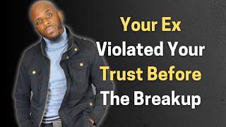 Why Your Ex Betrayed Your Trust Before The Breakup