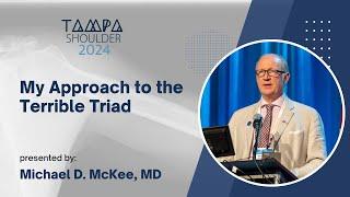 My Approach to the Terrible Triad - Michael D. McKee, MD