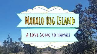 Mahalo Big Island (A Love Song to Hawaii)