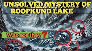 The Unsolved Mystery of Roopkund Lake – Skeleton Lake of the Himalayas|LARASANCIENTTALES|#viralvideo