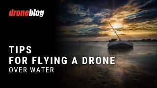 Tips for Flying a Drone Over Water