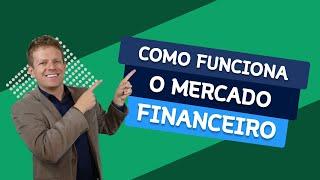 Como Funciona o MERCADO FINANCEIRO?