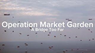 Operation Market Garden 80th Anniversary | A Bridge Too Far