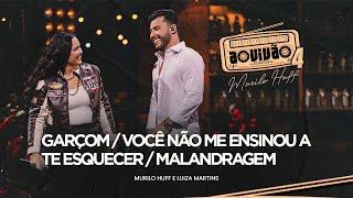 Murilo Huff e Luiza Martins - Garçom / Você Não Me Ensinou A Te Esquecer / Malandragem (Ao Vivão 4)