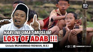 Hari Ini Umat Muslim Kehilangan Akhlak ! Ustadz Muhammad Ridwan