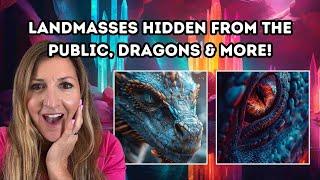 LANDMASSES HIDDEN FROM THE PUBLIC, DRAGONS & MORE!