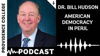 Dr. Bill Hudson - American Democracy in Peril