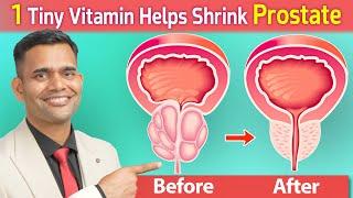 1 Tiny Vitamin Helps Shrink Prostate | Vitamin To Shrink Enlarged Prostate - Dr. Vivek Joshi