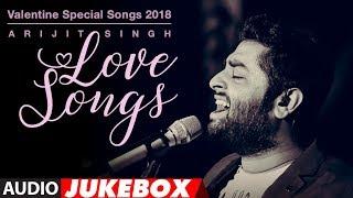 Arijit Singh Love Songs | Valentine Special Songs 2018 | "Hindi Songs 2018" | AUDIO JUKEBOX