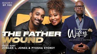 PTOSHA STOREY & JORDAN L. JONES | Healing the Father Wound | Dear Future Wifey EP. 928