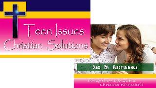 Sex & Abstinence - Teen Issues Christian Solutions