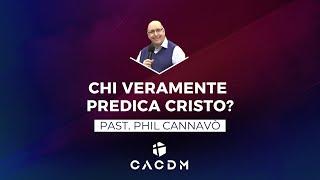 Chi veramente predica Cristo? - Phil Cannavò - 15 Settembre 2024