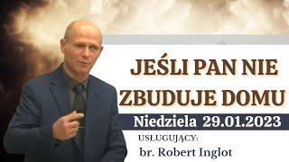 29.01.2023 Niedziela - br. Robert Inglot ,,Jeśli Pan nie zbuduje domu".