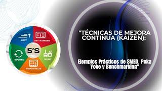 "Técnicas de Mejora Continua (Kaizen): Ejemplos Prácticos de SMED, Poka Yoke y Benchmarking"