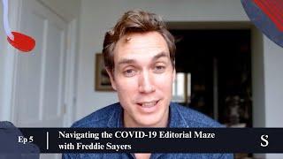 Navigating the COVID-19 Editorial Maze with Freddie Sayers