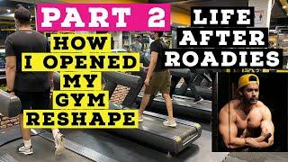 IDEA BEHIND OPENING MY GYM AND LIFE AFTER ROADIES : MY LIFE JOURNEY PART 2