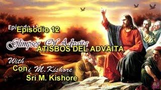 SATSANG Temp. 3 - Epis. 12_Sri Kishore M   ATISBOS DEL ADVAITA.