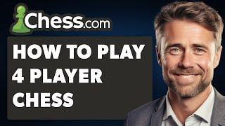 How To Play 4 Player Chess With Friends Chess.com on App (Full 2024 Guide)