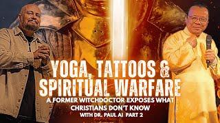 Yoga, Tattoos & Spiritual Warfare: A Former Witchdoctor Exposes What Christians Don’t Know