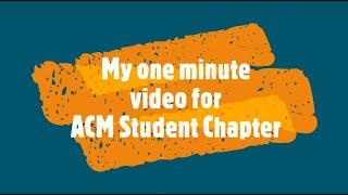 One minute video for ACM Student Chapter.