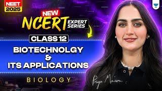 New NCERT Expert Series: Biotechnolgy & its applications One Shot  | NEET 2025 Biology| Priya Pandey