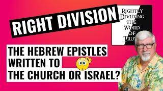 Rightly Dividing the Word of Truth | Hebrews through John - Written to the Church or Israel? EP 5