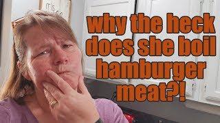 SHE BOILS HAMBURGER MEAT?! WHY?! I'LL SHOW YOU HOW AND WHY!