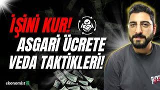 İŞİNİZİ KURUN! ASGARİ ÜCRETE VEDA ETME TAKTİKLERİ?