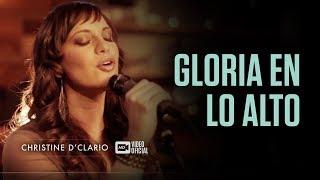 Christine D'Clario - Gloria en lo Alto (Vídeo Oficial HD)