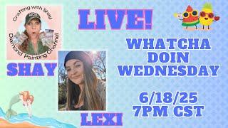 LIVE!  Whatcha Doin Wednesday w/ Shay & Lexi