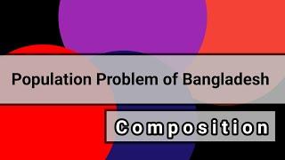 Composition: Population problem of Bangladesh.