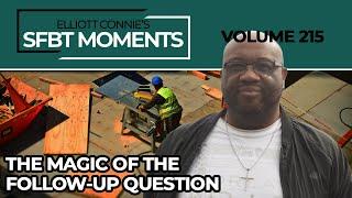 SFBT Moments Volume 215: The Magic of the Follow-Up Question #SFBT