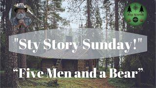 “Five Men and a Bear” "Sty Story Sunday" Episode #81