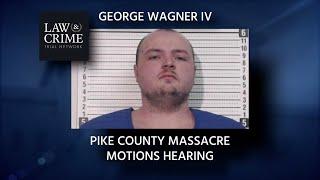 Pike County Massacre - OH v George Wagner IV - Motions Hearing