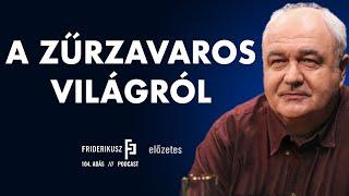 PROMO: A ZŰRZAVAROS VILÁGRÓL Nagy Gáborral, a HVG vezető szerkesztőjével // Friderikusz Podcast 104.