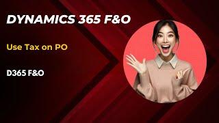 D365 FO Use Tax Explained: Setup And Purchase Order Demo | Finance And Operations