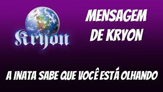  KRYON | “A INATA Sabe que Você Está OLHANDO” |