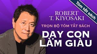 Trọn Bộ Tóm Tắt Sách - Dạy Con Làm Giàu | Robert T.Kiyosaki