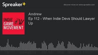 Ep 112 - When Indie Devs Should Lawyer Up (part 1 of 4)