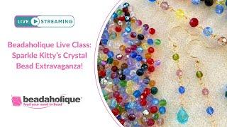 Beadaholique Live Class: Sparkle Kitty's Crystal Bead Extravaganza!