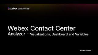 Webex Contact Center - Analyzer - Visualizations, Dashboard and Variables