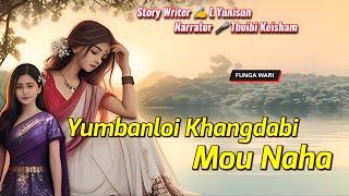 Yumbanloi Khangdabi Mou Naha || Manipuri Phunga Wari || Record Thoibi Keisham || Story ️ L Yunisun